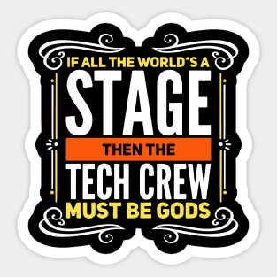 If All The World's A Stage Then The Tech Crew Must Be Gods Sticker